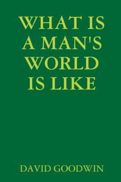Cover for David Goodwin · What is A Man's World is Like (Paperback Book) (2018)