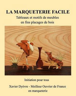 Cover for Xavier Dyevre · Marqueterie Facile-I-Initiation (Paperback Book) (2016)