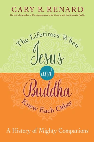 Cover for Gary R. Renard · The Lifetimes When Jesus and Buddha Knew Each Other: A History of Mighty Companions (Gebundenes Buch) (2017)