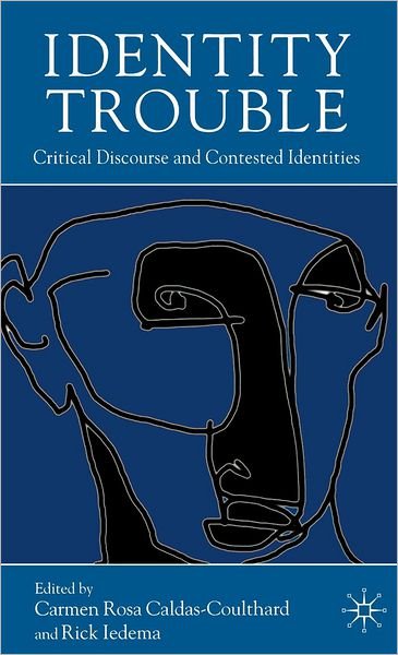 Cover for Caldas-coulthard, Carmen Rosa, Dr · Identity Trouble: Critical Discourse and Contested Identities (Hardcover bog) (2007)