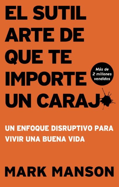 Cover for Mark Manson · El Sutil arte de que te importe un caraj*: Un enfoque disruptivo para vivir una buena vida (Paperback Book) [ITPE Edición edition] (2021)