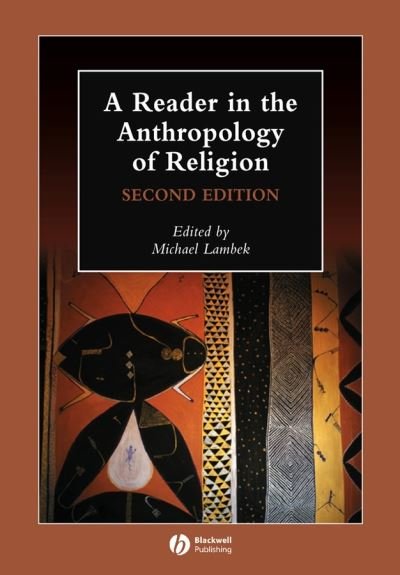 A Reader in the Anthropology of Religion - Wiley Blackwell Anthologies in Social and Cultural Anthropology - M Lambek - Bücher - John Wiley and Sons Ltd - 9781405136150 - 29. Februar 2008