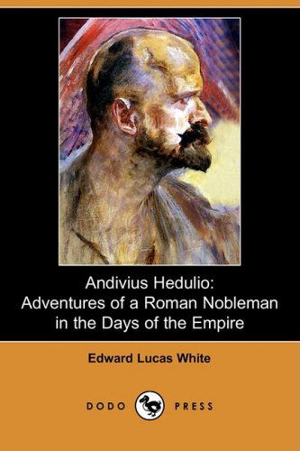 Cover for Edward Lucas White · Andivius Hedulio: Adventures of a Roman Nobleman in the Days of the Empire (Dodo Press) (Taschenbuch) (2009)