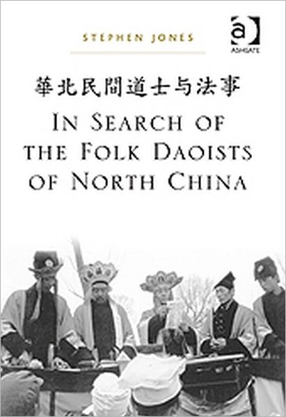 In Search of the Folk Daoists of North China - Stephen Jones - Books - Taylor & Francis Ltd - 9781409406150 - November 28, 2010