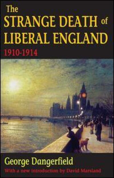 The Strange Death of Liberal England: 1910-1914 - George Dangerfield - Książki - Taylor & Francis Inc - 9781412842150 - 15 sierpnia 2011