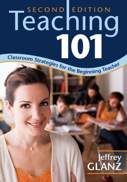 Cover for Jeffrey Glanz · Teaching 101: Classroom Strategies for the Beginning Teacher (Pocketbok) [2 Revised edition] (2009)