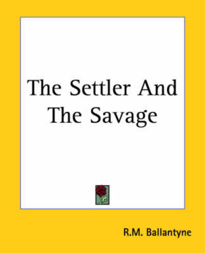 Cover for R.m. Ballantyne · The Settler and the Savage (Paperback Book) (2004)