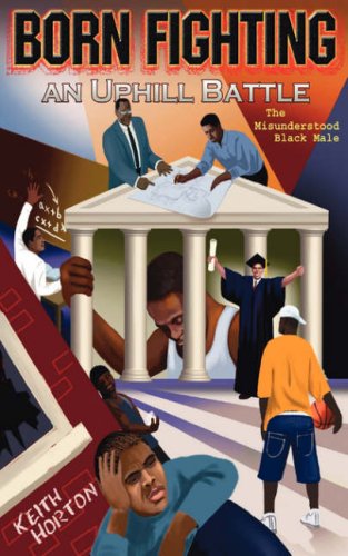 Cover for Keith Horton · Born Fighting an Uphill Battle: the Misunderstood Black Male (Paperback Book) (2007)