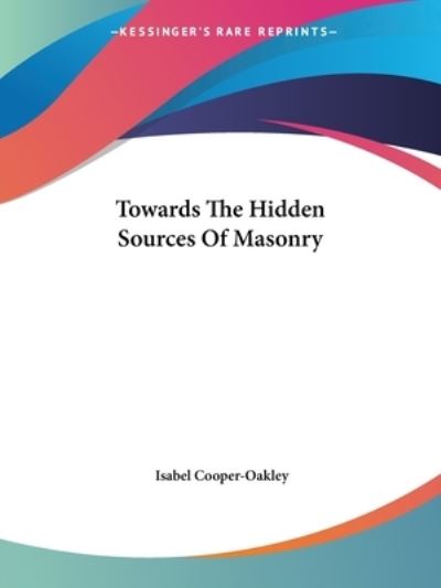 Cover for Isabel Cooper-oakley · Towards the Hidden Sources of Masonry (Paperback Book) (2005)