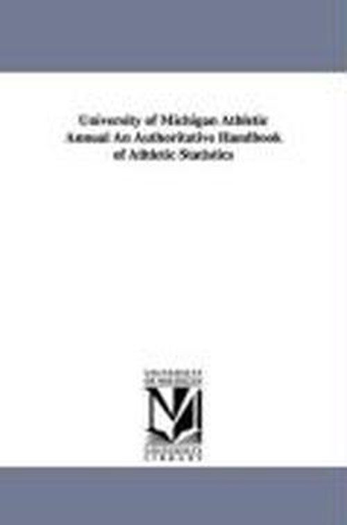 University of Michigan Athletic Annual an Authoritative Handbook of Athletic Statistics - No Author - Libros - University of Michigan Library - 9781425572150 - 13 de septiembre de 2006