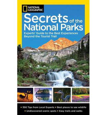 Cover for National Geographic · National Geographic Secrets of the National Parks: The Experts' Guide to the Best Experiences Beyond the Tourist Trail (Paperback Book) (2009)