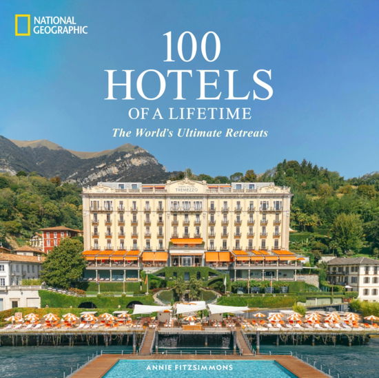 Annie Fitzsimmons · 100 Hotels of a Lifetime: The World's Ultimate Retreats (Hardcover Book) (2024)