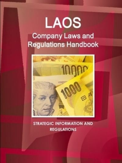 Laos Company Laws and Regulations Handbook - Strategic Information and Regulations - Aa Ibp - Books - IBP USA - 9781433070150 - November 3, 2010