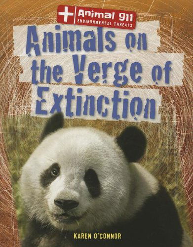 Animals on the Verge of Extinction (Animal 911: Environmental Threats) - Karen O'connor - Książki - Gareth Stevens Publishing - 9781433997150 - 16 sierpnia 2013