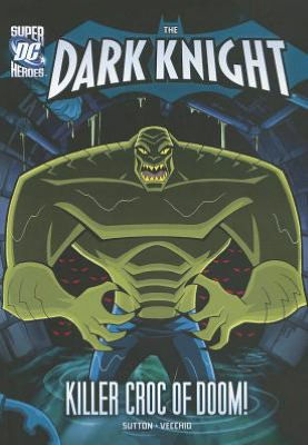 Cover for Laurie S Sutton · The Dark Knight: batman and the Killer Croc of Doom! (Paperback Book) (2012)