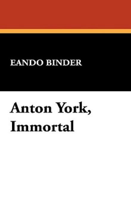Cover for Eando Binder · Anton York, Immortal (Paperback Book) (2009)