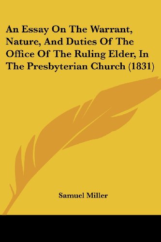 Cover for Samuel Miller · An Essay on the Warrant, Nature, and Duties of the Office of the Ruling Elder, in the Presbyterian Church (1831) (Paperback Book) (2008)