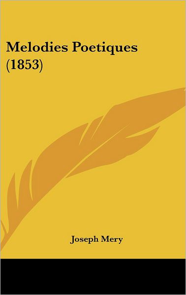 Cover for Joseph Mery · Melodies Poetiques (1853) (Gebundenes Buch) (2008)