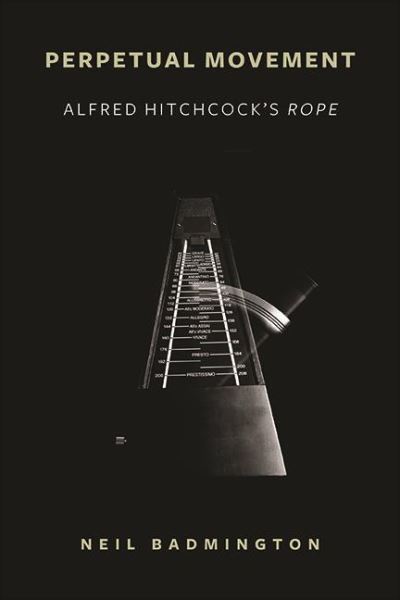 Cover for Neil Badmington · Perpetual Movement: Alfred Hitchcock's Rope - SUNY series, Horizons of Cinema (Hardcover Book) (2021)