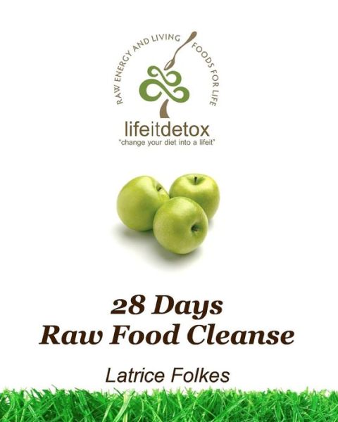 Cover for Latrice Folkes · Lifeit Detox 28 Days Raw Food Cleanse: Change Your Diet into a Lifeit! (Paperback Book) (2009)