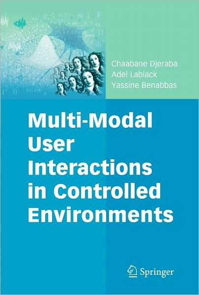 Cover for Chaabane Djeraba · Multi-Modal User Interactions in Controlled Environments - Multimedia Systems and Applications (Gebundenes Buch) [2010 edition] (2010)