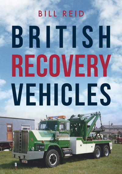 British Recovery Vehicles - Bill Reid - Książki - Amberley Publishing - 9781445682150 - 15 czerwca 2019