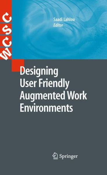 Saadi Lahlou · Designing User Friendly Augmented Work Environments - Computer Supported Cooperative Work (Paperback Book) [2010 edition] (2012)