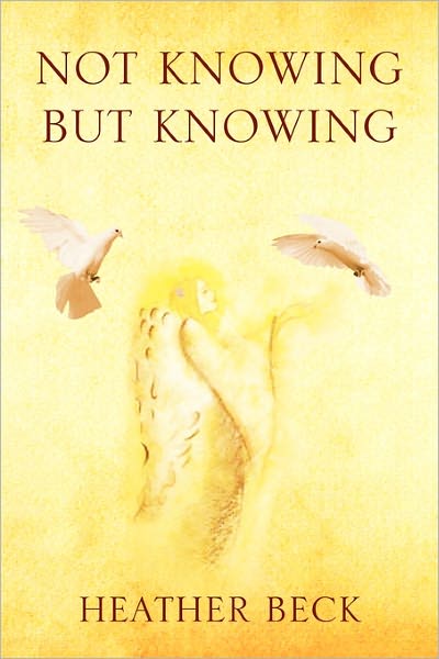 Cover for Heather Beck · Not Knowing but Knowing (Paperback Book) (2011)