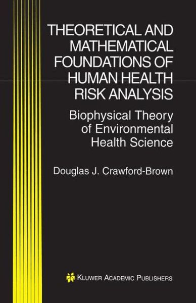 Cover for Douglas J. Crawford-Brown · Theoretical and Mathematical Foundations of Human Health Risk Analysis: Biophysical Theory of Environmental Health Science (Paperback Book) [Softcover reprint of the original 1st ed. 1997 edition] (2012)