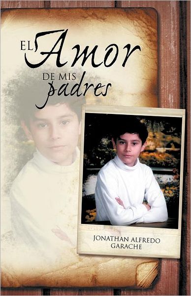 Cover for Jonathan Alfredo Garache · El Amor De Mis Padres (Paperback Book) [Spanish edition] (2012)