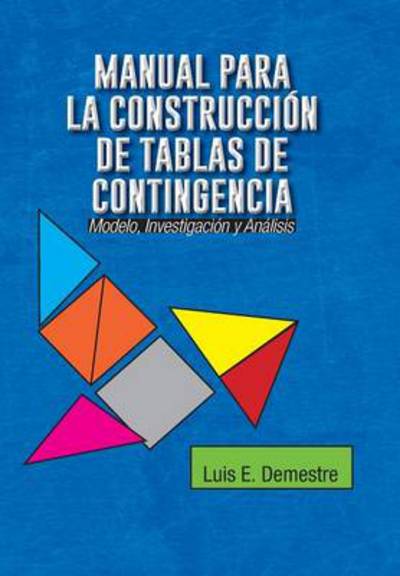 Cover for Luis E Demestre · Manual Para La Construccion De Tablas De Contingencia: Modelo, Investigacion Y Analisis (Hardcover Book) (2014)