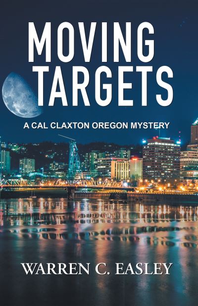 Cover for Warren C Easley · Moving Targets - Cal Claxton Oregon Mysteries (Paperback Book) [First edition. edition] (2018)