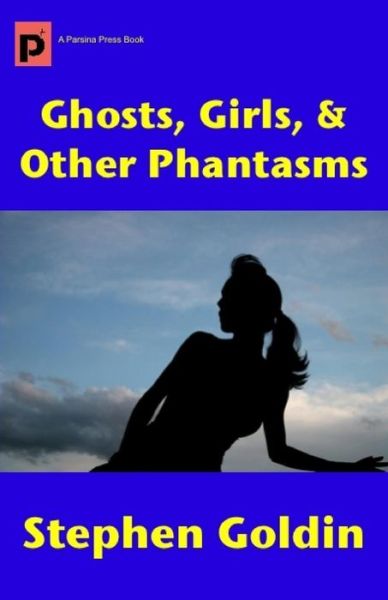 Cover for Stephen Goldin · Ghosts, Girls, &amp; Other Phantasms (Paperback Book) (2011)