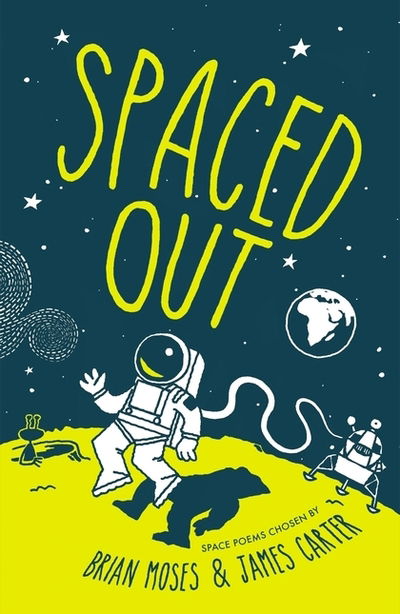 Spaced Out: Space poems chosen by Brian Moses and James Carter - James Carter - Books - Bloomsbury Publishing PLC - 9781472961150 - May 2, 2019