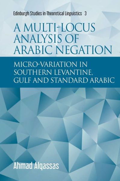 Cover for Ahmad Alqassas · A Multi-Locus Analysis of Arabic Negation: Micro-Variation in Southern Levantine, Gulf and Standard Arabic - Edinburgh Studies in Theoretical Linguistics (Paperback Book) (2021)