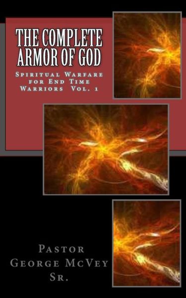 Cover for Rev George H. Mcvey Sr · The Complete Armor of God: Spiritual Warfare for End Times Warriors Vol.1 (Volume 1) (Paperback Book) (2012)