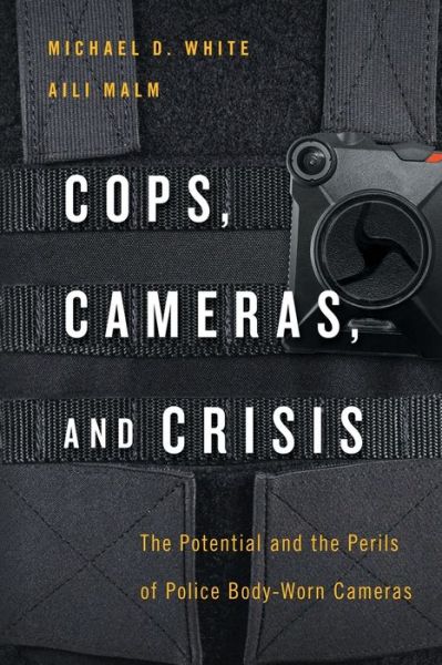 Cover for Michael D. White · Cops, Cameras, and Crisis: The Potential and the Perils of Police Body-Worn Cameras (Paperback Book) (2020)