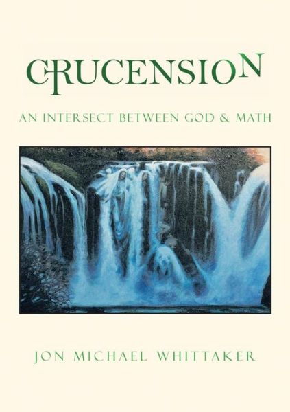 Cover for Jon Michael Whittaker · Crucension: an Intersect Between God &amp; Math (Pocketbok) (2013)