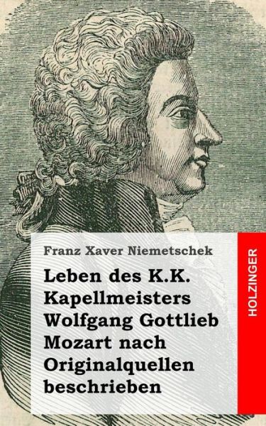 Cover for Franz Xaver Niemetschek · Leben Des K.k. Kapellmeisters Wolfgang Gottlieb Mozart Nach Originalquellen Besc (Paperback Book) (2013)