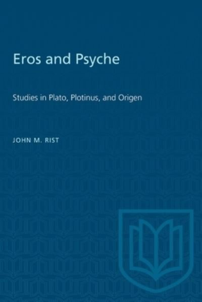 Cover for John M. Rist · Eros and Psyche: Studies in Plato, Plotinus, and Origen - Heritage (Paperback Book) (1964)