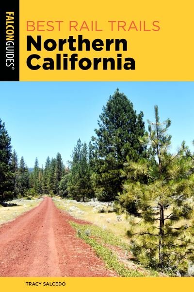 Cover for Tracy Salcedo · Best Rail Trails Northern California: Accessible and Car-free Routes for Walking, Running, and Biking - Best Rail Trails Series (Paperback Book) (2024)