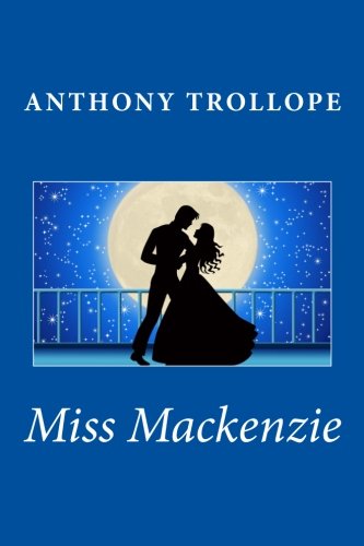 Miss Mackenzie - Anthony Trollope - Books - CreateSpace Independent Publishing Platf - 9781494811150 - December 27, 2013