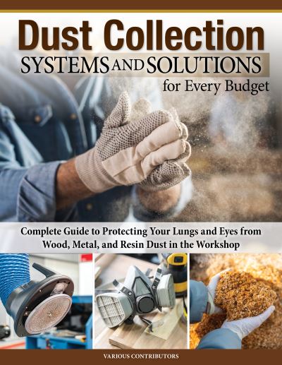 Cover for Dust Collection Systems and Solutions for Every Budget: Complete Guide to Protecting Your Lungs and Eyes (Paperback Book) (2023)