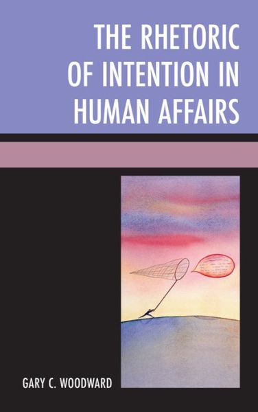 Cover for Gary C. Woodward · The Rhetoric of Intention in Human Affairs (Paperback Book) (2015)
