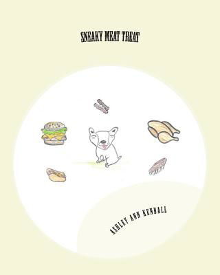 Cover for Ashley a Kendall · Sneaky Meat Treat: Dogs Get the Steak (Paperback Book) (2015)