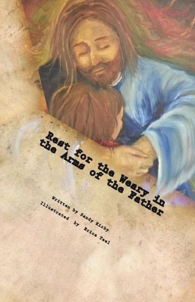 Cover for Sandy a Kirby · Rest for the Weary in the Arms of the Father (Paperback Book) (2014)