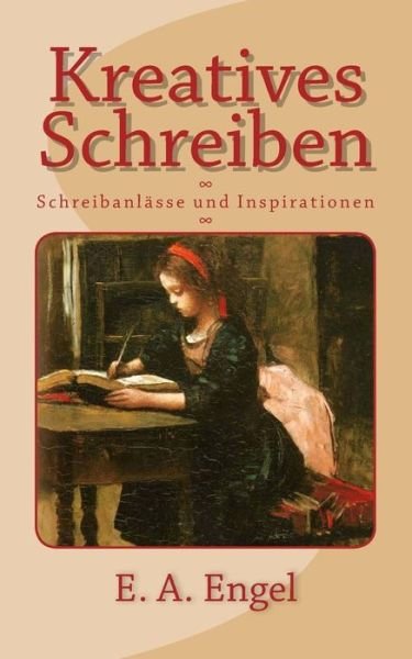 Cover for E a Engel · Kreatives Schreiben: Schreibanlasse Und Inspirationen (Paperback Bog) (2014)