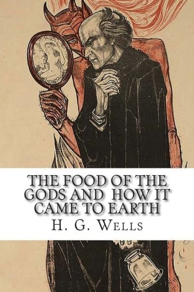 The Food of the Gods and How It Came to Earth - H G Wells - Bücher - Createspace - 9781502495150 - 25. September 2014
