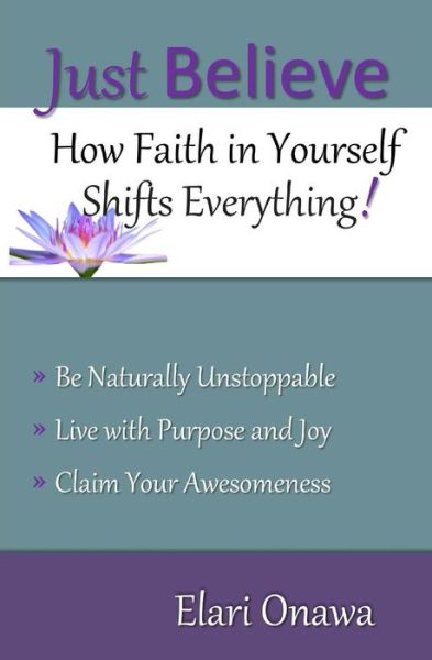 Cover for Elari Onawa · Just Believe: How Faith in Yourself Shifts Everything! (Paperback Book) (2014)