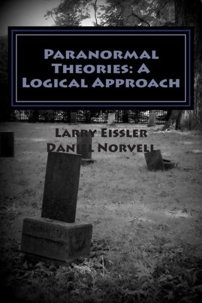 Paranormal Theories: a Logical Approach - Daniel Norvell - Boeken - CreateSpace Independent Publishing Platf - 9781503331150 - 27 november 2014